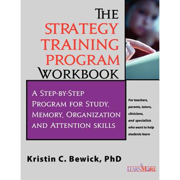 The Strategy Training Program Workbook: Step-By-Step Program for Study, Memory, Organization and Attention