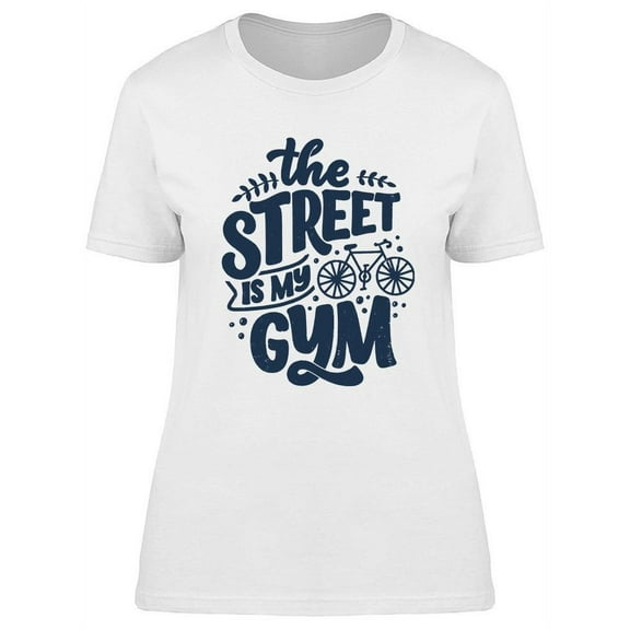 The Street Is My Gym T-Shirt Women -Image by Shutterstock, Female Small