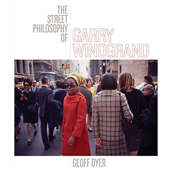 Pre-Owned The Street Philosophy of Garry Winogrand (Hardcover 9781477310335) by Geoff Dyer, Garry Winogrand