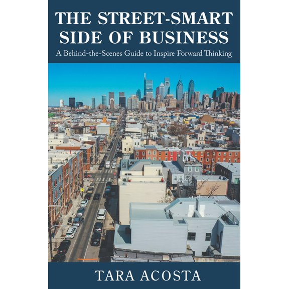 The Street-Smart Side of Business: A Behind-the-Scenes Guide to Inspire Forward Thinking, (Paperback)