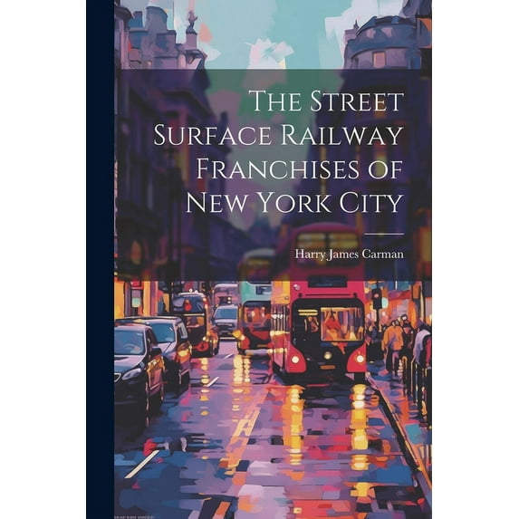 The Street Surface Railway Franchises of New York City (Paperback)