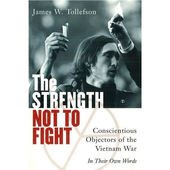 The Strength Not to Fight: Conscientious Objectors of the Vietnam War - In Their Own Words, (Paperback)
