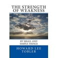 thumbnail image 1 of The Strength of Weakness: By Small and Simple Things, 1 of 1