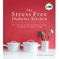 thumbnail image 1 of Pre-Owned The Stress Free Diabetes Kitchen: Over 140 Easy & Delicious Diabetes Recipes Designed for No-Hassle Cooking (Paperback) 158040460X 9781580404600, 1 of 1