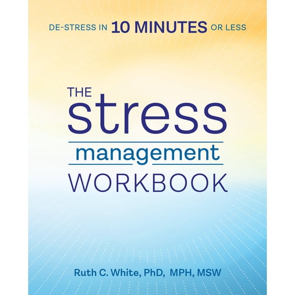 The Stress Management Workbook: De-Stress in 10 Minutes or Less, (Paperback)