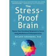 MELANIE GREENBERG The Stress-Proof Brain : Master Your Emotional Response to Stress Using Mindfulness and Neuroplasticity (Paperback)