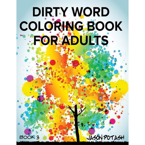 Dirty Word Coloring Book For Adults - Vol. 3 The Stress Relieving Adult Coloring Pages Paperback 1533492689 9781533492685 Jason Potash