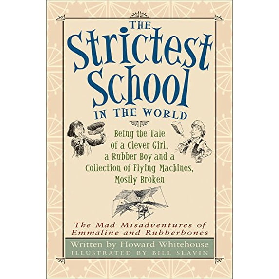 Pre-Owned The Strictest School in the World: Being the Tale of a Clever Girl, a Rubber Boy and a Collection of Flying Machines, Mostly Broken (The Mad Misadven... (Hardcover) 1553378822 9781553378822