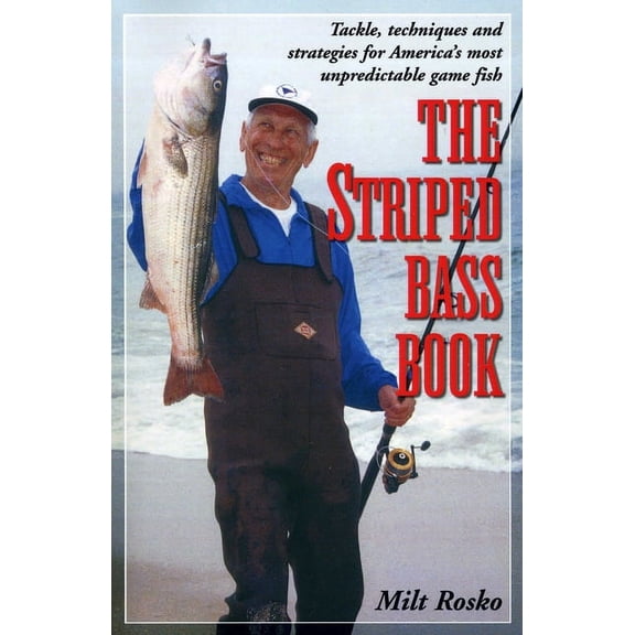 The Striped Bass Book : Tackle, Techniques and Strategies for America's Most Unpredictable Game Fish (Paperback)