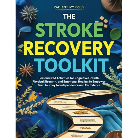 The Stroke Recovery Toolkit: Personalized Activities for Cognitive Growth, Physical Strength, and Emotional Healing to E, (Paperback)