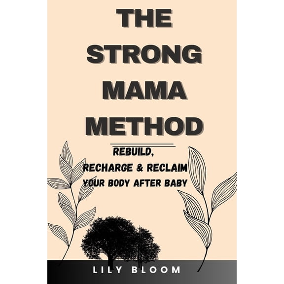 The Strong Mama Method: Rebuild, Recharge & Reclaim Your Body After Baby, (Paperback)