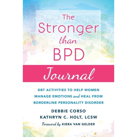The Stronger Than Bpd Journal: Dbt Activities to Help Women Manage Emotions and Heal from Borderline Personality Disorde, (Paperback)