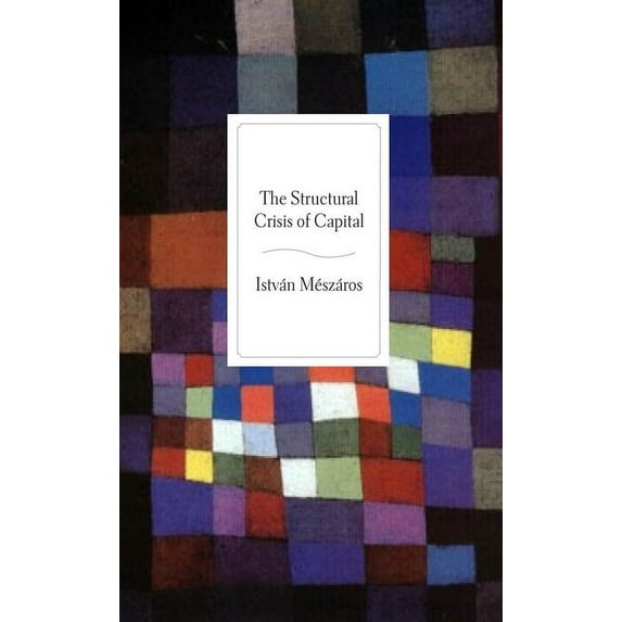 The Structural Crisis of Capital, (Hardcover)