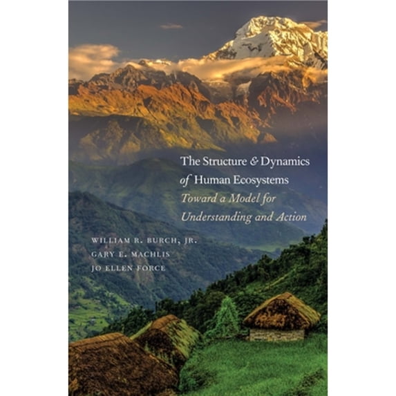 Pre-Owned The Structure and Dynamics of Human Ecosystems: Toward a Model for Understanding and Action (Hardcover) 0300137036 9780300137033