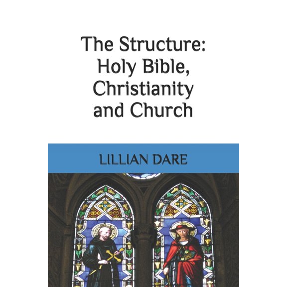 The Structure: Holy Bible, Christianity and Church, (Paperback)