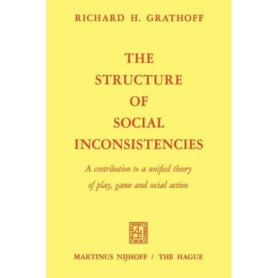 The Structure of Social Inconsistencies: A Contribution to a Unified Theory of Play, Game, and Social Action, (Paperback)