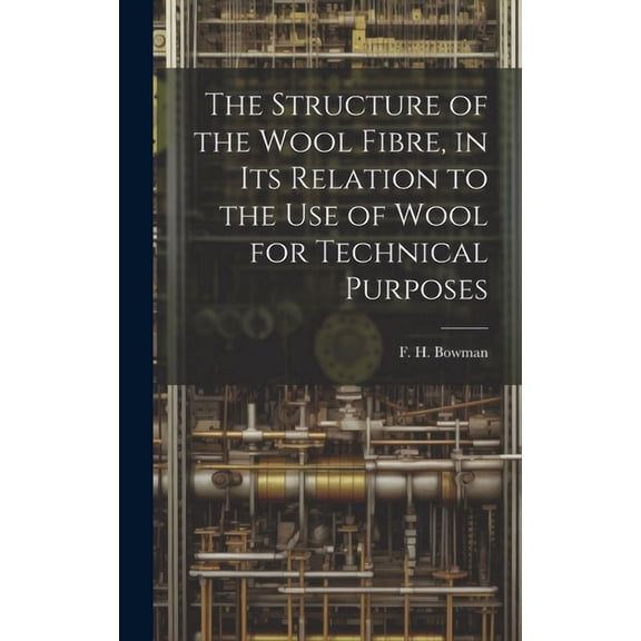The Structure of the Wool Fibre, in its Relation to the use of Wool for Technical Purposes (Hardcover)