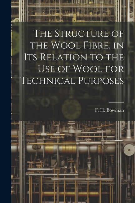 The Structure of the Wool Fibre, in its Relation to the use of Wool for ...