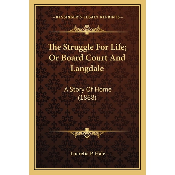 The Struggle For Life; Or Board Court And Langdale : A Story Of Home (1868) (Paperback)