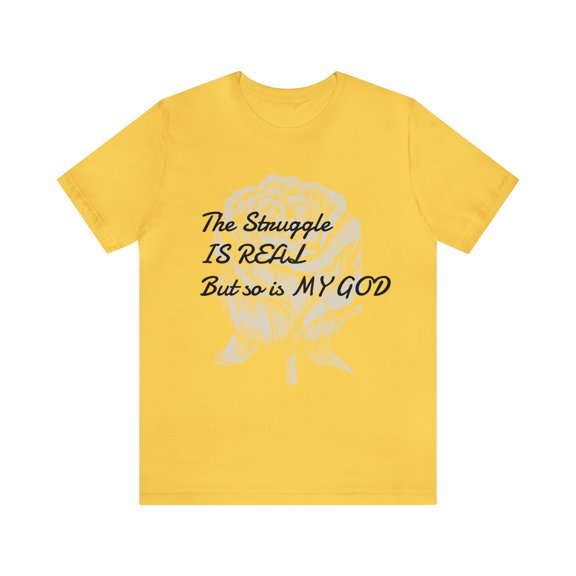 The Struggle Is Real But So Is My God Motivational Unisex Short Sleeve Tee