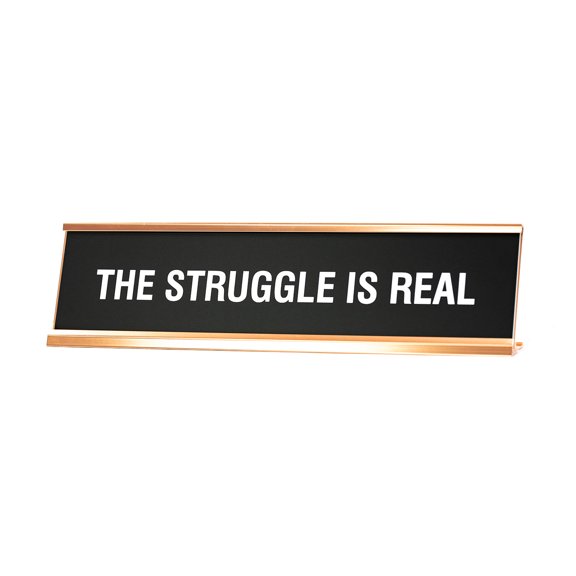 The Struggle Is Real Novelty Desk Sign