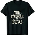 thumbnail image 1 of The Struggle Is Real T-Shirt, 1 of 5