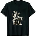 thumbnail image 1 of The Struggle Is Real T-shirt, 1 of 5