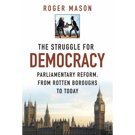 The Struggle for Democracy : Parliamentary Reform, from Rotten Boroughs to Today (Hardcover)