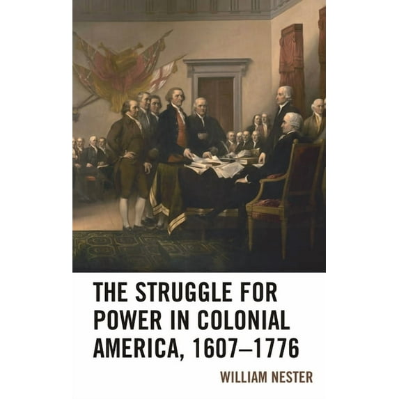 The Struggle for Power in Colonial America, 1607-1776, (Hardcover)