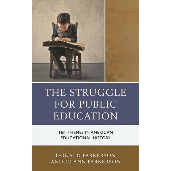 The Struggle for Public Education: Ten Themes in American Educational History, (Paperback)