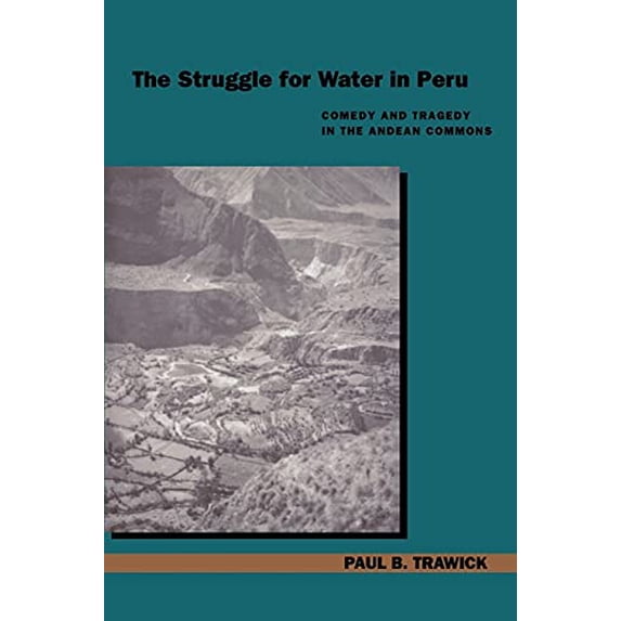 Pre-Owned The Struggle for Water in Peru: Comedy and Tragedy in the Andean Commons (Paperback) 0804731381 9780804731386