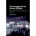 thumbnail image 1 of The Struggle for the Streets of Berlin: Politics, Consumption, and Urban Space, 1914-1945, (Paperback), 1 of 1