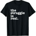 thumbnail image 1 of The Struggle is Real T-Shirt, 1 of 3