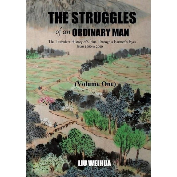 The Struggles of an Ordinary Man - The Turbulent History of China Through a Farmer's Eyes from 1900 to 2000 (Volume One), (Paperback)