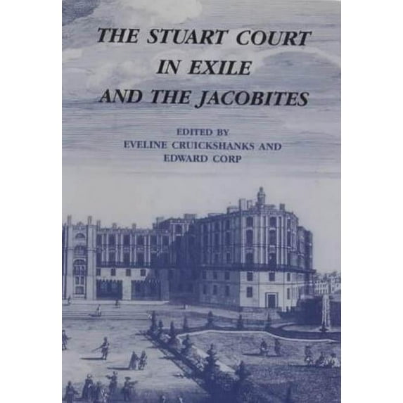 The Stuart Court in Exile and the Jacobites, (Hardcover)