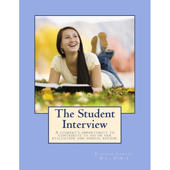 The Student Interview : A Student's Opportunity to Contribute to His or Her Evaluation and Annual Review.