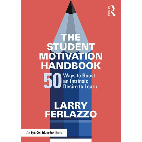 The Student Motivation Handbook: 50 Ways to Boost an Intrinsic Desire to Learn, (Paperback)