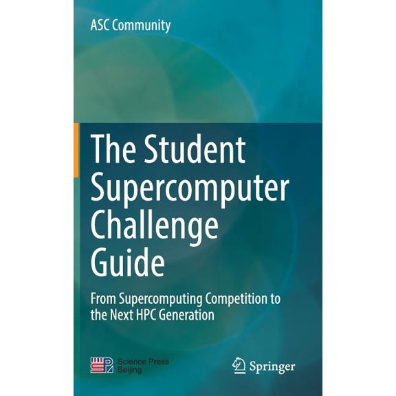 The Student Supercomputer Challenge Guide: From Supercomputing Competition to the Next HPC Generation, (Hardcover)