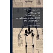 The Students Manual of Comparative Anatomy, and Guide to Dissection, Hardcover