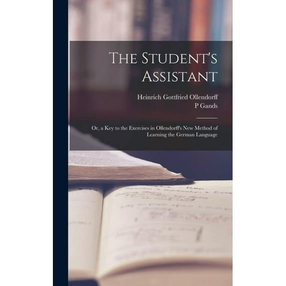 The Student's Assistant; Or, a Key to the Exercises in Ollendorff's New Method of Learning the German Language, (Hardcover)