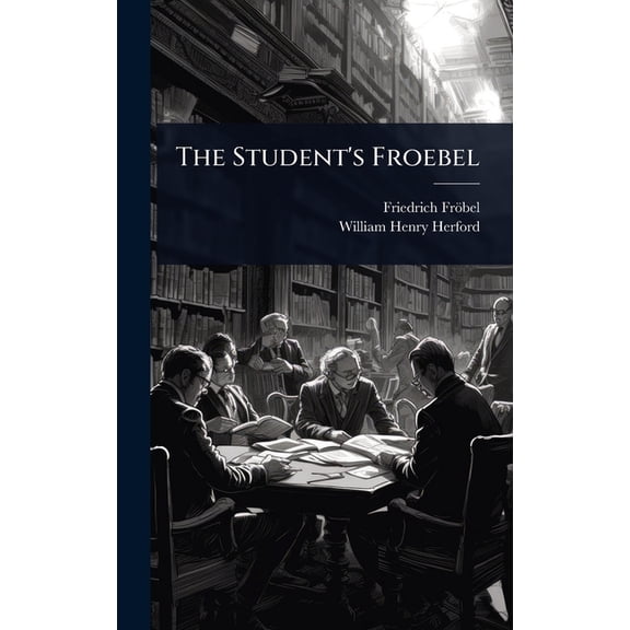 The Student's Froebel, (Hardcover)