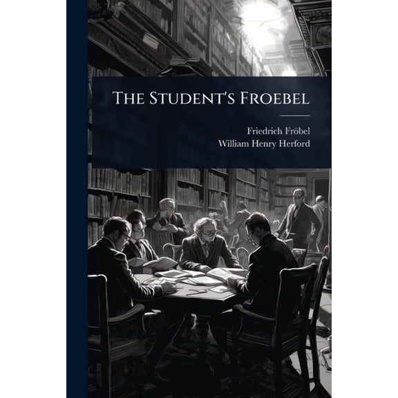The Student's Froebel, (Paperback)