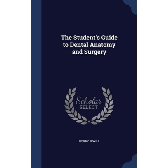 The Student's Guide To Dental Anatomy And Surgery