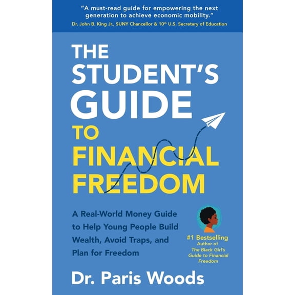 The Student's Guide to Financial Freedom: A Real-World Money Guide to Help Young People Build Wealth, Avoid Traps, and P, (Paperback)