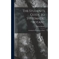 thumbnail image 1 of The Student's Guide to Systematic Botany: Including the Classification of Plants, (Hardcover), 1 of 5