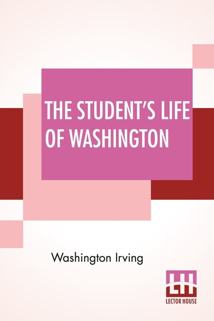 WASHINGTON IRVING The Student's Life Of Washington, (Paperback)