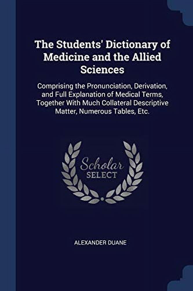 Meddical Explained The Students' Dictionary of Medicine and the Allied Sciences ...