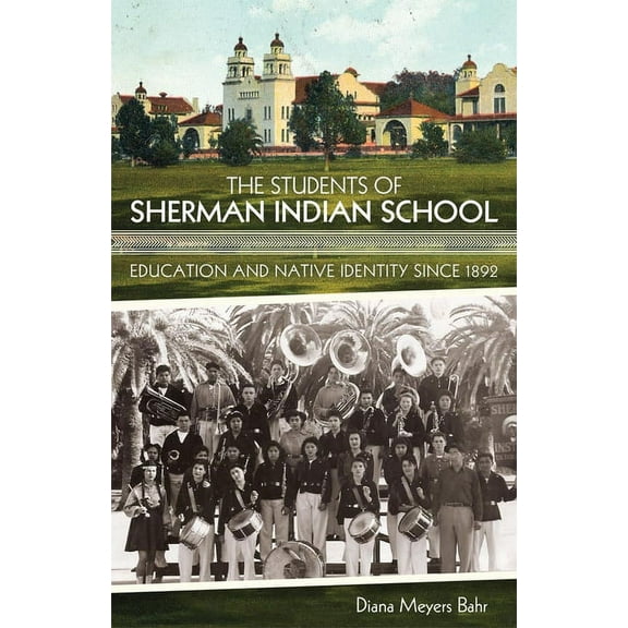 The Students of Sherman Indian School : Education and Native Identity since 1892 (Edition 1) (Paperback)