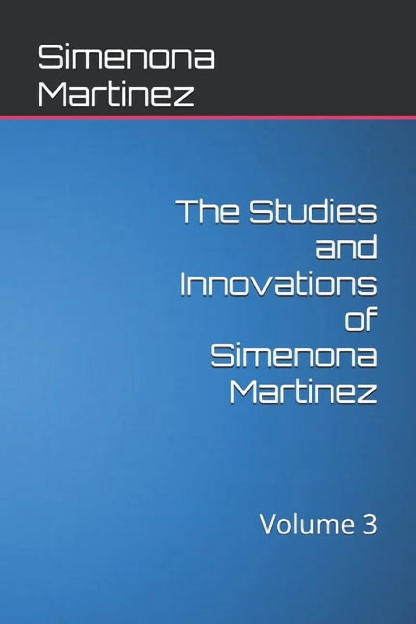 The Studies and Innovations of Simenona Martinez: Volume 3, (Paperback)