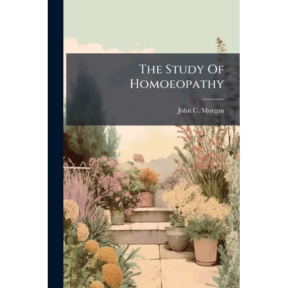 The Study Of Homoeopathy : As A Distinct And Commanding Department Of Medicine, Part 2 (Paperback)